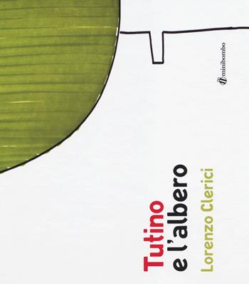 Tutino e l'albero. Ediz. illustrata - Lorenzo Clerici, Silvia Borando - Libro minibombo 2014 | Libraccio.it