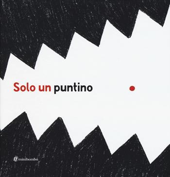 Solo un puntino. Ediz. illustrata - Elisabetta Pica, Chiara Vignocchi, Silvia Borando - Libro minibombo 2015 | Libraccio.it
