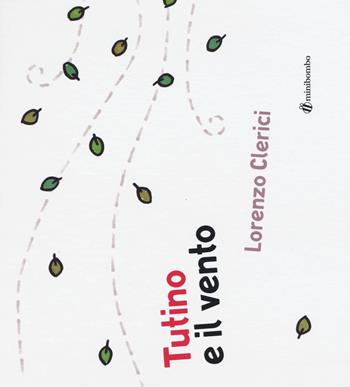 Tutino e il vento. Ediz. illustrata - Lorenzo Clerici - Libro minibombo 2015 | Libraccio.it