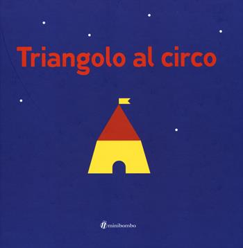 Triangolo al circo - Silvia Borando - Libro minibombo 2015 | Libraccio.it