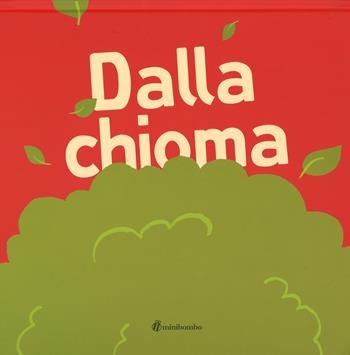 Dalla chioma. Ediz. illustrata - Chiara Vignocchi, Paolo Chiarinotti, Silvia Borando - Libro minibombo 2015 | Libraccio.it