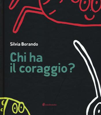Chi ha il coraggio? Ediz. illustrata - Silvia Borando - Libro minibombo 2016 | Libraccio.it