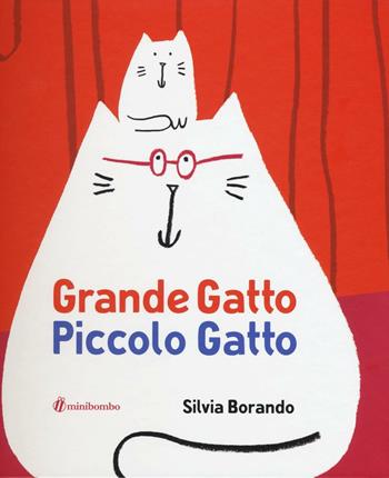 Grande gatto piccolo gatto. Ediz. illustrata - Silvia Borando - Libro minibombo 2017 | Libraccio.it
