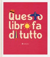 Questo libro fa di tutto. Ediz. illustrata