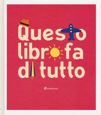 Questo libro fa di tutto. Ediz. illustrata - Silvia Borando - Libro minibombo 2017 | Libraccio.it