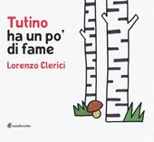 Tutino ha un po' di fame. Ediz. illustrata