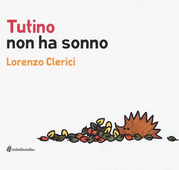 Tutino non ha sonno. Ediz. illustrata - Lorenzo Clerici, Silvia Borando, Chiara Vignocchi - Libro minibombo 2017 | Libraccio.it