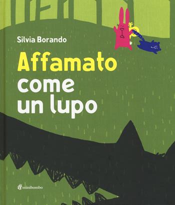 Affamato come un lupo. Ediz. illustrata - Silvia Borando - Libro minibombo 2018 | Libraccio.it