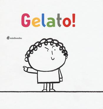 Gelato! Ediz. illustrata - Elisabetta Pica, Silvia Borando - Libro minibombo 2018 | Libraccio.it