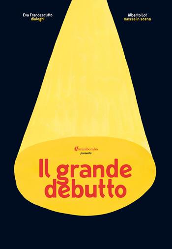 Il grande debutto - Eva Francescutto, Alberto Lot - Libro minibombo 2020 | Libraccio.it