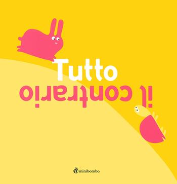 Tutto il contrario - Silvia Borando - Libro minibombo 2020 | Libraccio.it