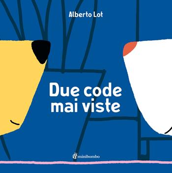 Due code mai viste. Ediz. illustrata - Alberto Lot - Libro minibombo 2020 | Libraccio.it