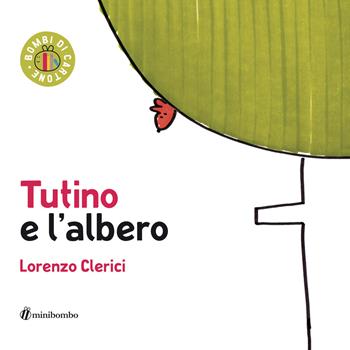 Tutino e l'albero. Ediz. a colori - Lorenzo Clerici, Silvia Borando - Libro minibombo 2021, Bombi di cartone | Libraccio.it