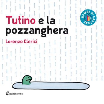 Tutino e la pozzanghera. Ediz. a colori - Lorenzo Clerici, Silvia Borando - Libro minibombo 2021, Bombi di cartone | Libraccio.it
