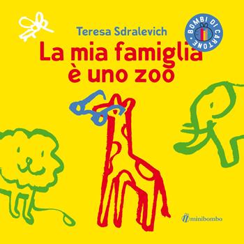 La mia famiglia è uno zoo - Teresa Sdralevich - Libro minibombo 2022, Bombi di cartone | Libraccio.it