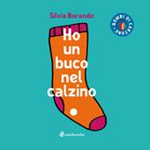 Ho un buco nel calzino. Ediz. illustrata