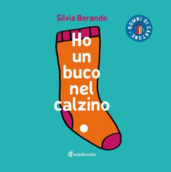 Ho un buco nel calzino. Ediz. illustrata - Silvia Borando - Libro minibombo 2022, Bombi di cartone | Libraccio.it