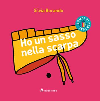 Ho un sasso nella scarpa. Ediz. illustrata - Silvia Borando - Libro minibombo 2022, Bombi di cartone | Libraccio.it