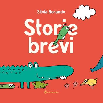 Storie brevi. Ediz. illustrata - Silvia Borando - Libro minibombo 2023 | Libraccio.it