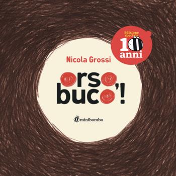 Orso, buco! Ediz. speciale 10 anni - Nicola Grossi - Libro minibombo 2023 | Libraccio.it