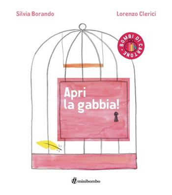 Apri la gabbia! Ediz. a colori - Lorenzo Clerici, Lorenzo Clerici - Libro minibombo 2023, Bombi di cartone | Libraccio.it