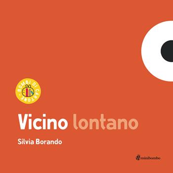 Vicino lontano. Ediz. a colori - Silvia Borando - Libro minibombo 2024, Bombi di cartone | Libraccio.it