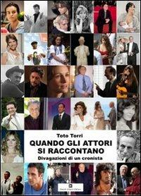 Quando gli attori si raccontano. Divagazioni di un cronista - Toto Torri - Libro Ghaleb 2013, Costume e spettacolo | Libraccio.it