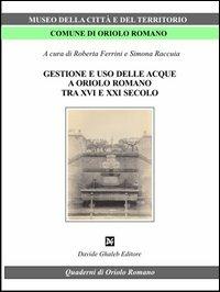 Gestione e uso delle acque a Oriolo romano (tra XVI e XXI secolo)  - Libro Ghaleb 2012, Quaderni di Oriolo | Libraccio.it