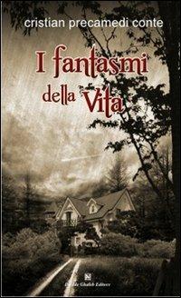 I fantasmi della vita - Cristian Precamedi Conte - Libro Davide Ghaleb Editore 2013, Latitudini | Libraccio.it