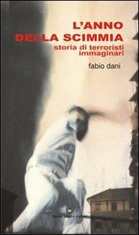 L'anno della scimmia. Storia di terroristi immaginari - Fabio Dani - Libro Davide Ghaleb Editore 2013, Latitudini | Libraccio.it