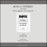 Boys a Viterbo 1977-2014. Storia, leggende e altre bagattelle - Antonello Ricci - Libro Ghaleb 2014, La banda del racconto | Libraccio.it