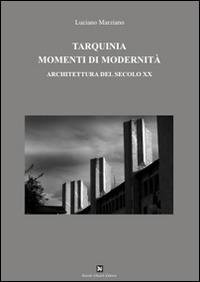 Tarquinia momenti di modernità. Architettura del secolo XX - Luciano Marziano - Libro Ghaleb 2014, Archeologia città territorio | Libraccio.it