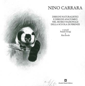 Nino Carrara. Disegni naturalistici e disegni anatomici nel Museo nazionale della scuola di Firenze. Ediz. illustrata - Pamela Giorgi, Rita Ercole - Libro Ghaleb 2014, Storie e immagini d'archivio | Libraccio.it