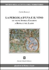 La pergola d'uva e il vino. Le vigne Sforza Cesarini a Roma e nel Lazio