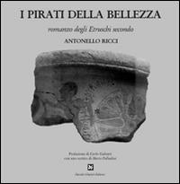 I pirati della bellezza. Romanzo degli etruschi secondo - Antonello Ricci - Libro Ghaleb 2015, La banda del racconto | Libraccio.it
