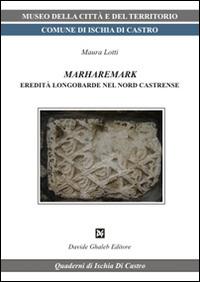 Marharemark eredità longobarde nel nord castrense - Maura Lotti - Libro Ghaleb 2015, Quaderni di Ischia di Castro | Libraccio.it