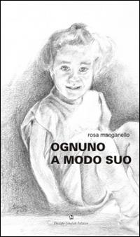 Ognuno a modo suo - Rosa Manganello - Libro Davide Ghaleb Editore 2015, Latitudini | Libraccio.it