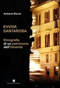 Evviva Santarosa. Etnografia di un patrimonio dell'umanità - Antonio Riccio - Libro Ghaleb 2015, Antropologia | Libraccio.it