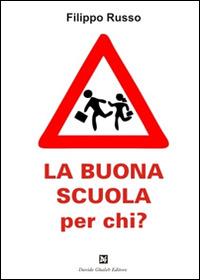 La buona scuola per chi? - Filippo Russo - Libro Ghaleb 2015, Saggi | Libraccio.it