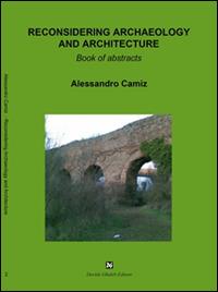 Reconsidering archaeology and architecture - Alessandro Camiz - Libro Ghaleb 2016, Forma civitatis | Libraccio.it