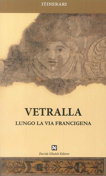 Vetralla. Lungo la via Francigena  - Libro Ghaleb 2016, Itinerari | Libraccio.it