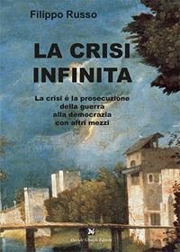 La crisi infinita - Filippo Russo - Libro Ghaleb 2016, Saggi | Libraccio.it