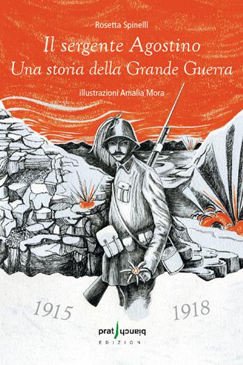 Il sergente Agostino. Una storia della grande guerra - Rosetta Spinelli - Libro Pratibianchi 2015, Le lanterne | Libraccio.it