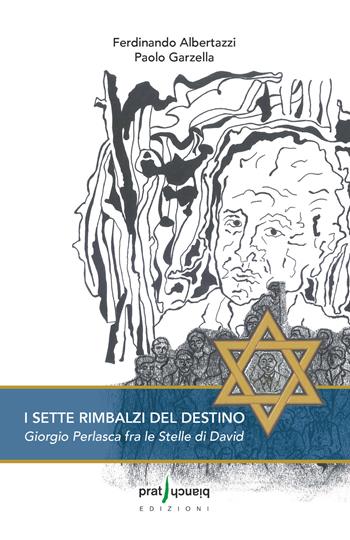 I sette rimbalzi del destino. Giorgio Perlasca fra le stelle di David - Ferdinando Albertazzi, Paolo Garzella - Libro Pratibianchi 2016, Le lanterne | Libraccio.it