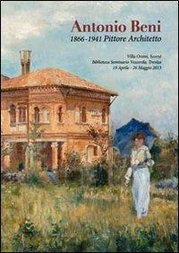 Antonio Beni. 1866-1941 pittore architetto. Ediz. illustrata - Raffaello Padovan - Libro Stilus 2013 | Libraccio.it