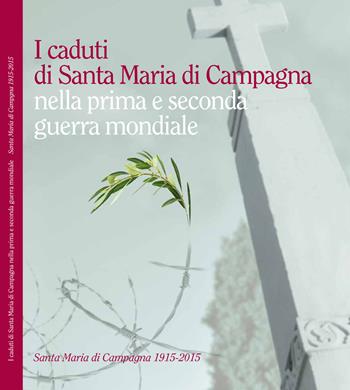 I caduti di Santa Maria di Campagna nella prima e seconda guerra mondiale - Giorgio Fossaluzza - Libro Stilus 2015 | Libraccio.it