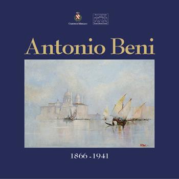 Antonio Beni (1866-1941) - Enrico Brunello, Federico Burbello - Libro Stilus 2017 | Libraccio.it