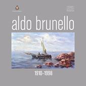Aldo Brunello. 1910-1988. Ediz. illustrata