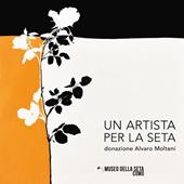 Un artista per la seta. Donazione Alvaro Molteni. Ediz. multilingue