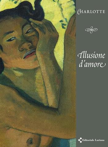 Illusione d'amore - Charlotte - Libro Editoriale Lariana 2016 | Libraccio.it